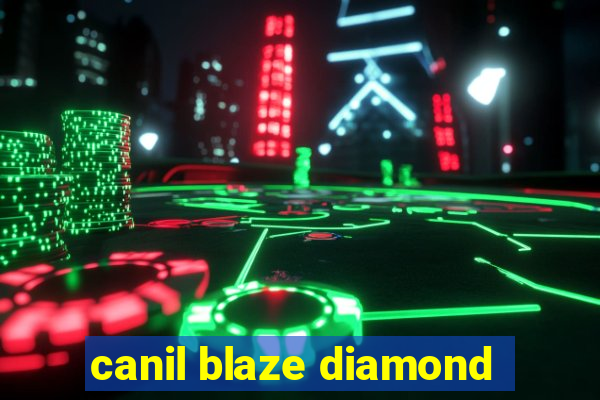 canil blaze diamond